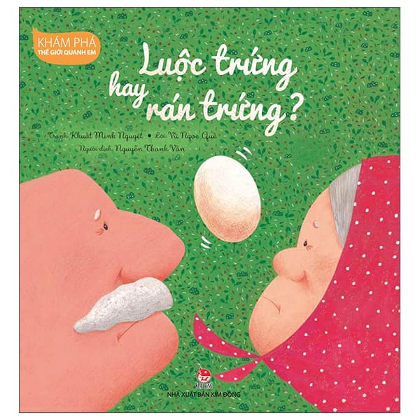 Sách Khám Phá Thế Giới Quanh Em - Luộc Trứng Hay Rán Trứng? - Khuất Minh Nguyệt