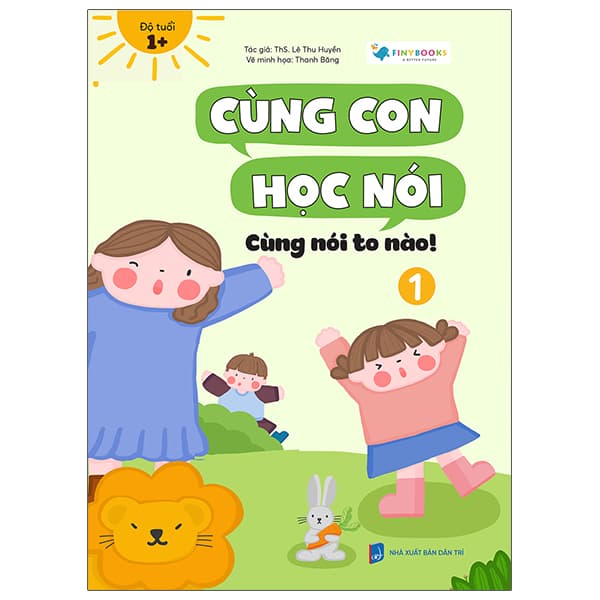 Sách Cùng Con Học Nói 1 - Cùng Nói To Nào - Lê Thu Huyền
