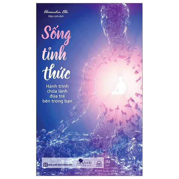 Sách Sống Tỉnh Thức - Hành Trình Chữa Lành Đứa Trẻ Bên Trong Bạn - Alexandra Elle