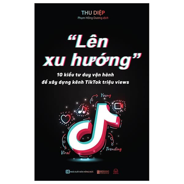Sách "Lên Xu Hướng" - 10 Kiểu Tư Duy Vận Hành Để Xây Dựng Kênh Tiktok - Thu Diệp