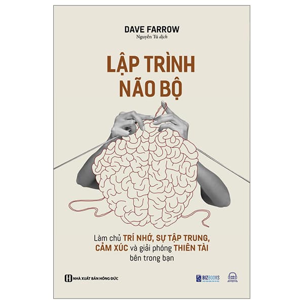 Sách Lập Trình Não Bộ - Làm Chủ Trí Nhớ, Sự Tập Trung, Cảm Xúc Và - Dave Farrow