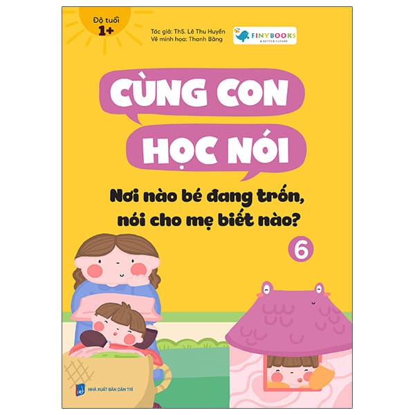 Sách Cùng Con Học Nói 6 - Nơi Nào Bé Đang Trốn, Nói Cho Mẹ Biết Nào? - Lê Thu Huyền