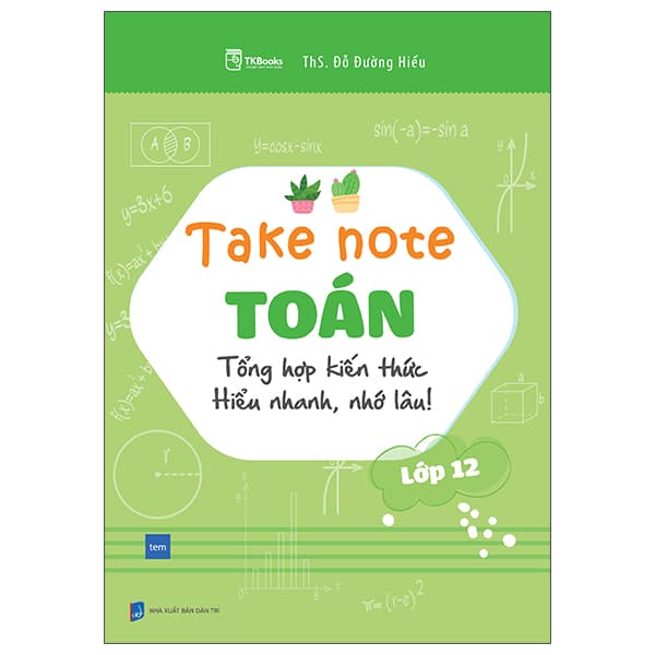Sách Take Note Toán -Tổng Hợp Kiến Thức Hiểu Nhanh, Nhớ Lâu - Lớp 12 - ThS Đỗ Đường Hiếu