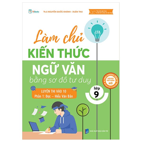 Sách Làm Chủ Kiến Thức Ngữ Văn Lớp 9 Bằng Sơ Đồ Tư Duy – Luyện - Nguyễn Quốc Khánh