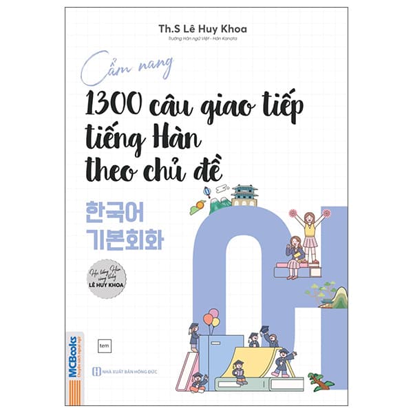 Sách Cẩm Nang 1300 Câu Giao Tiếp Tiếng Hàn Theo Chủ Đề - ThS Lê Huy Khoa