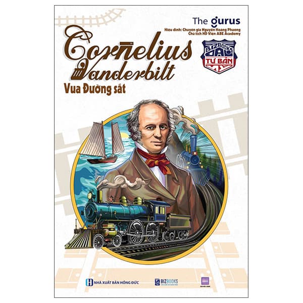 Sách Đại Tư Bản Mỹ - Cornelius Vanderbilt - Vua Đường Sắt - The Gurus