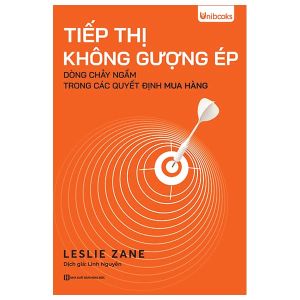 Sách Tiếp Thị Không Gượng Ép - Dòng Chảy Ngầm Trong Các Quyết Định - Leslie Zane