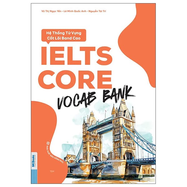 Sách IELTS Core - Vocab Bank - Hệ Thống Từ Vựng Cốt Lõi Band Cao - Lê Minh Quốc Anh