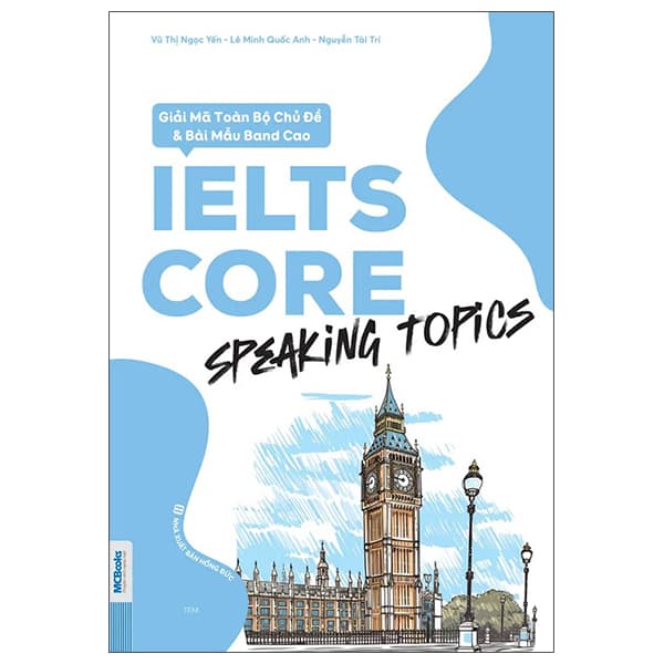 Sách IELTS CORE - Speaking Topics - Giải Mã Toàn Bộ Chủ Đề Và Bài Mẫu B - Lê Minh Quốc Anh