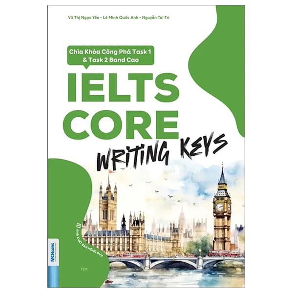 Sách IELTS CORE - Writing Keys - Chìa Khóa Công Phá Task 1 Và Task 2 Band Cao - Vu Đức Chí