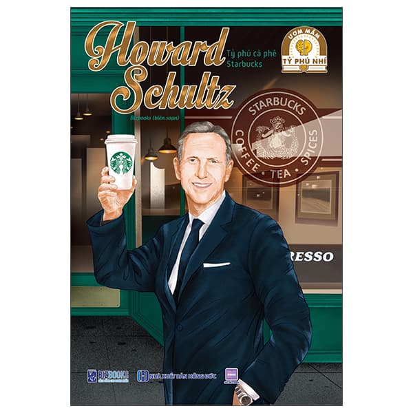 Sách Ươm Mầm Tỷ Phú Nhí - Howard Schultz - Tỷ Phú Cà Phê Starbucks (Tái - Bizbooks