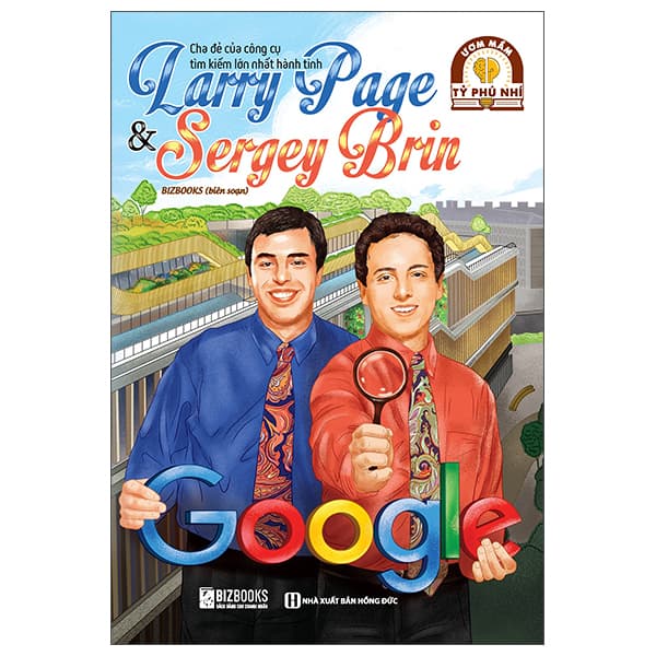 Sách Ươm Mầm Tỷ Phú Nhí - Larry Page Và Sergey Brin - Cha Đẻ Của Công C - Bizbooks
