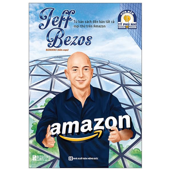 Sách Ươm Mầm Tỷ Phú Nhí - Jeff Bezos - Từ Bán Sách Đến Bán Tất Cả - Jeff Atwood
