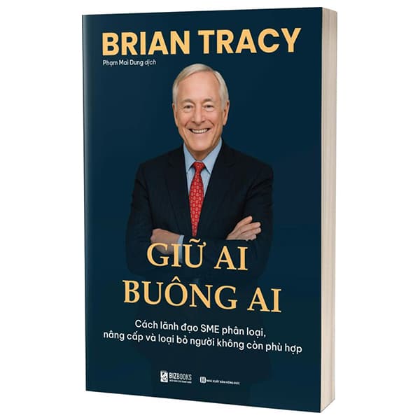 Sách Giữ Ai Buông Ai - Cách Lãnh Đạo SME Phân Loại, Nâng Cấp Và Loại - Brian Tracy