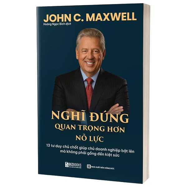 Sách Nghĩ Đúng Quan Trọng Hơn Nổ Lực - 13 Tư Duy Chủ Chốt Giúp Chủ D - John C. Maxwell