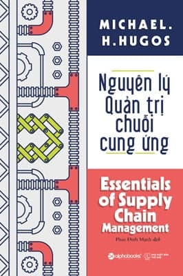 Sách Nguyên Lý Quản Trị Chuỗi Cung Ứng - Michael. H. Hugos