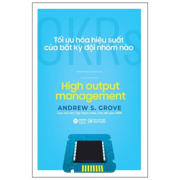 Sách OKRs - Tối Ưu Hóa Hiệu Suất Của Bất Kỳ Đội Nhóm Nào - Andrew S.Grove