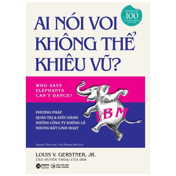 Sách Ai Nói Voi Không Thể Khiêu Vũ - Phương Pháp Quản Trị Và Điều Hà - Louis V.Gerstner