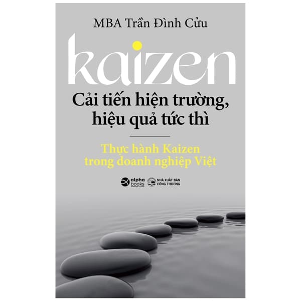 Sách Kaizen - Cải Tiến Hiện Trường, Hiệu Quả Tức Thì - Thực Hành Ka - MBA Trần Đình Cửu