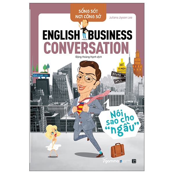 Sách Sống Sót Nơi Công Sở English Business Conversation - Nói Sao Cho Ngầu ( - Juliana Jiyoon Lee