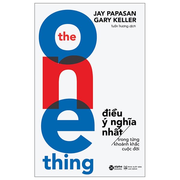 Sách The One Thing - Điều Ý Nghĩa Nhất - Jay Papasan Gary Keller