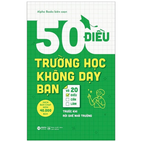 Sách 50 Điều Trường Học Không Dạy Bạn Và 20 Điều Cần Làm Trước - Alpha Books