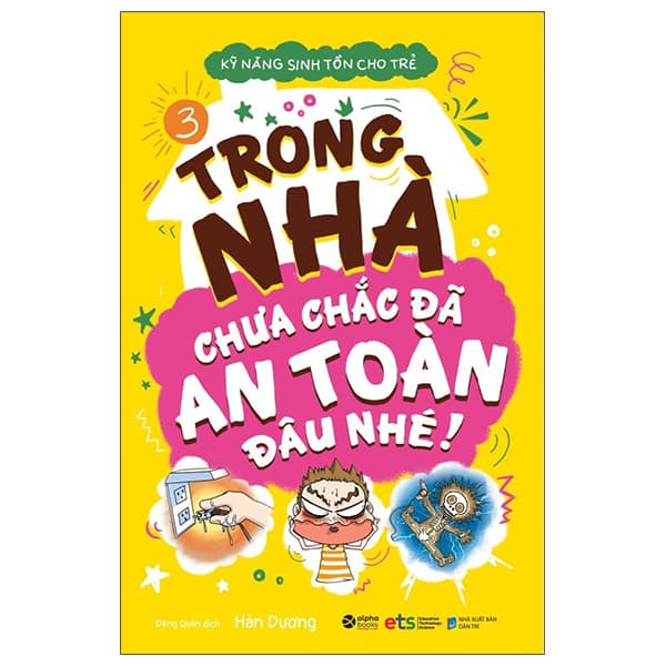 Sách Kỹ Năng Sinh Tồn Cho Trẻ - Tập 3: Trong Nhà Chưa Chắc Đã An Toàn - An