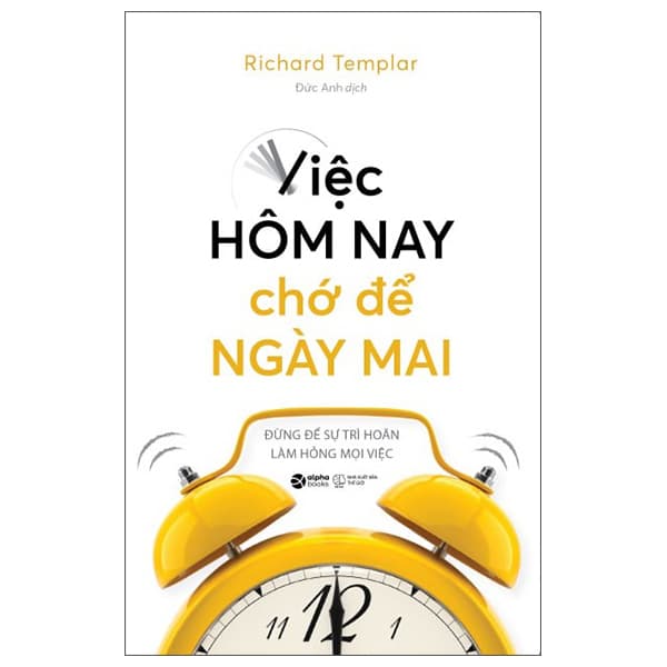 Sách Việc Hôm Nay Chớ Để Ngày Mai (Tái Bản) - Richard Templar