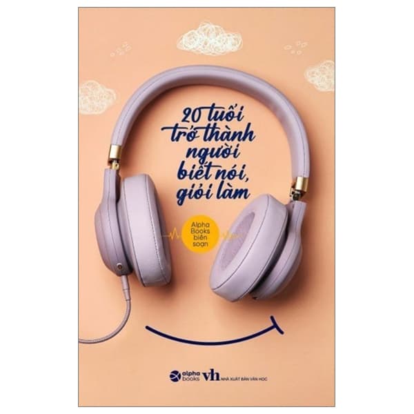 Sách 20 Tuổi Trở Thành Người Biết Nói Giỏi Làm (Tái Bản 2023) - Alphabooks