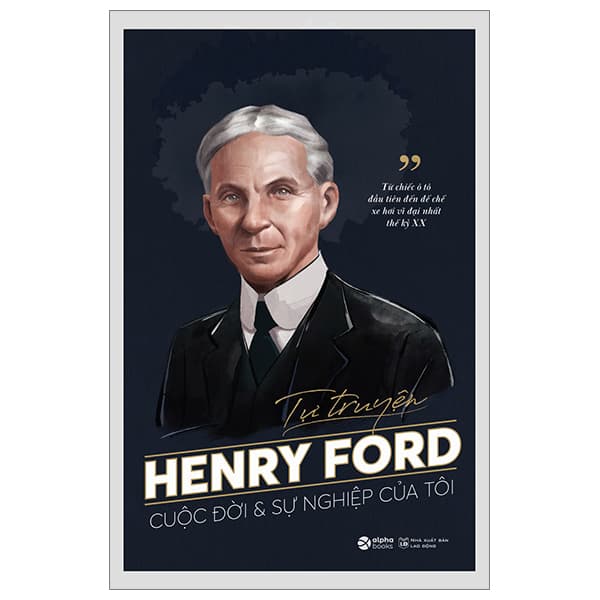 Sách Tự Truyện Henry Ford - Cuộc Đời Và Sự Nghiệp Của Tôi - Henry Ford