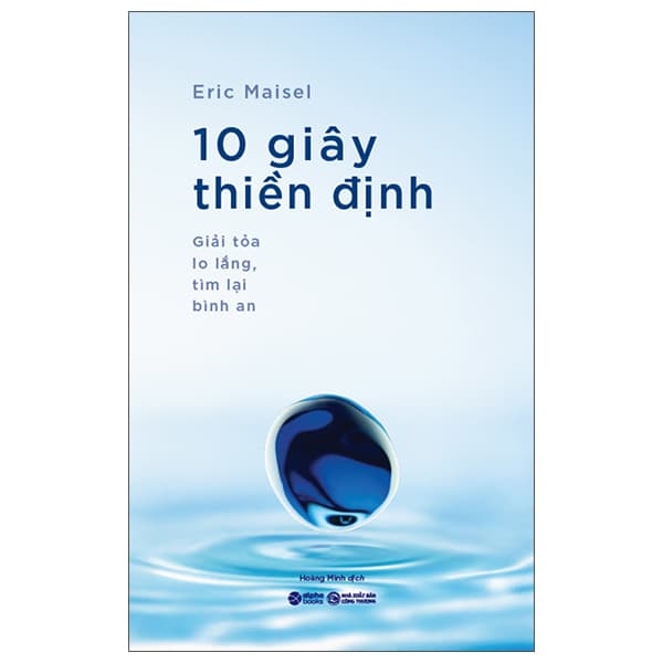 Sách 10 Giây Thiền Định - Giải Tỏa Lo Lắng, Tìm Lại Bình An - TS Eric Maisel