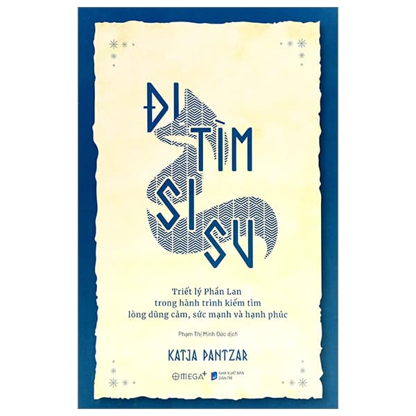 Sách Đi Tìm Sisu - Triết Lý Phần Lan Trong Hành Trình Kiếm Tìm Lòng Dũng - Katja Pantzar