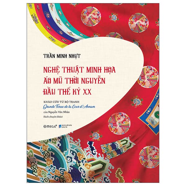 Sách Nghệ Thuật Minh Họa Áo Mũ Thời Nguyễn Đầu Thế Kỷ XX - Trần Minh Nhựt