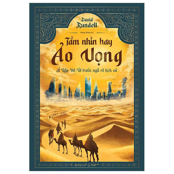 Sách Tầm Nhìn Hay Ảo Vọng - Ả Rập Xê Út Trước Ngã Rẽ Lịch Sử - David Rundell