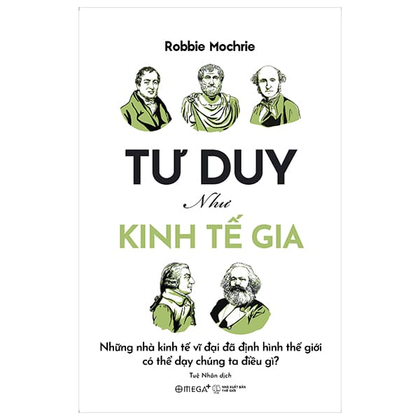 Sách Tư Duy Như Kinh Tế Gia - Những Nhà Kinh Tế Vĩ Đại Đã Định Hình - Nhà Sách Kinh Tế