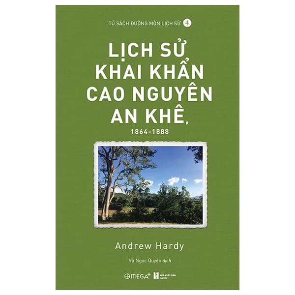 Sách Lịch Sử Khai Khẩn Cao Nguyên An Khê, 1864-1888 - Andrew Hardy