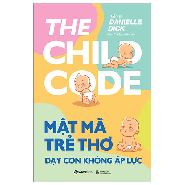 Sách Mật Mã Trẻ Thơ - Dạy Con Không Áp Lực - Danielle Dick
