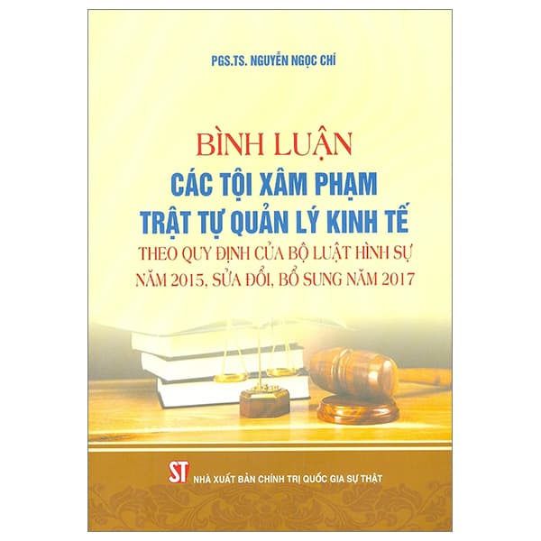 Sách Bình Luận Các Tội Xâm Phạm Trật Tự Quản Lý Kinh Tế (Theo Quy Đ - PGS TS Nguyễn Ngọc Chí
