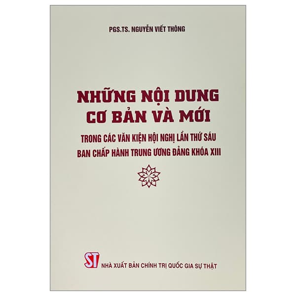 Sách Những Nội Dung Cơ Bản Và Mới Trong Các Văn Kiện Hội Nghị Lần - PGS TS Nguyễn Viết Thông