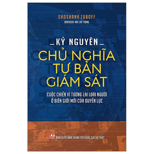 Sách Kỷ Nguyên Chủ Nghĩa Tư Bản Giám Sát - Cuộc Chiến Vì Tương Lai L - Shoshana Zuboff