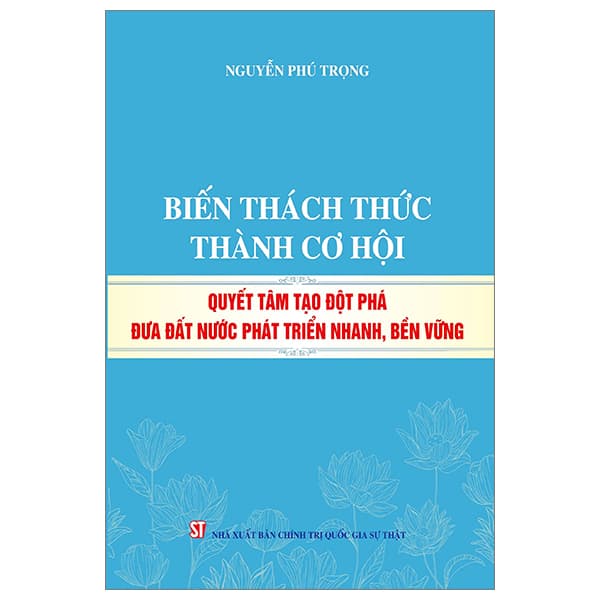 Sách Biến Thách Thức Thành Cơ Hội - Quyết Tâm Tạo Đột Phá Đưa Đ� - Thanh Thanh