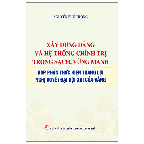 Sách Xây Dựng Đảng Và Hệ Thống Chính Trị Trong Sạch, Vững Mạnh - G - Gia Thố