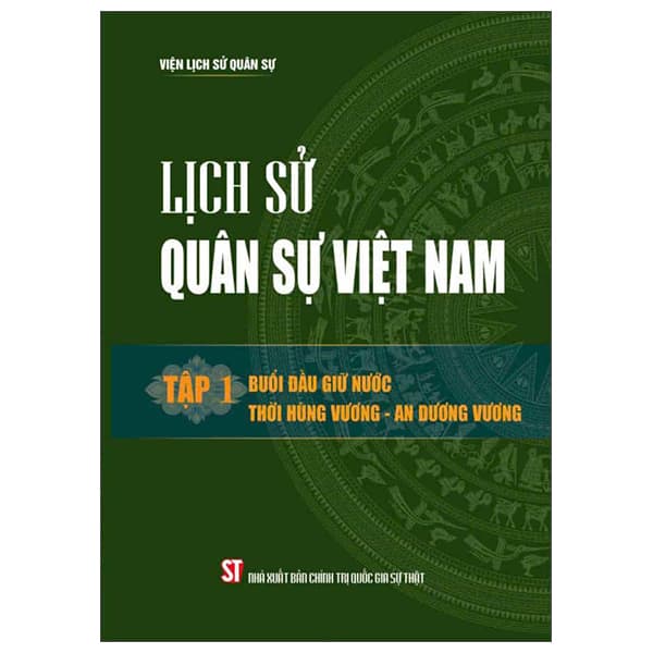 Sách Lịch Sử Quân Sự Việt Nam - Tập 1 - Buổi Đầu Giữ Nước - Thờ - Chính Trị Quốc Gia Sự Thật