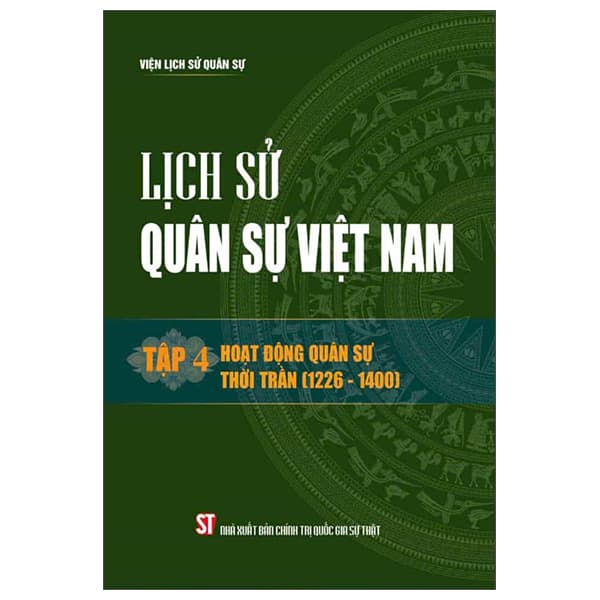 Sách Lịch Sử Quân Sự Việt Nam - Tập 4 - Hoạt Động Quân Sự Thời Tr - Chính Trị Quốc Gia Sự Thật