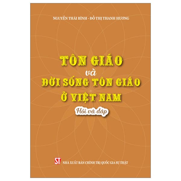 Sách Tôn Giáo Và Đời Sống Tôn Giáo Ở Việt Nam - Hỏi Và Đáp - Nguyễn Thái Bình
