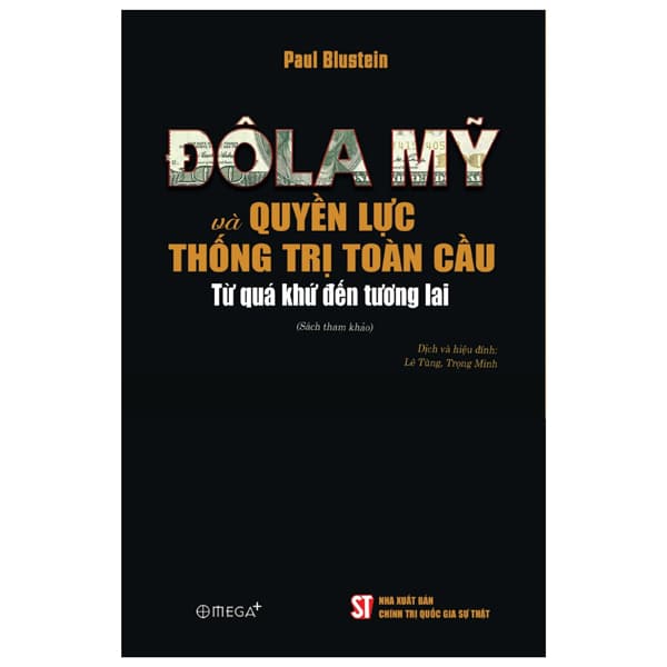 Sách Đô La Mỹ Và Quyền Lực Thống Trị Toàn Cầu - Từ Quá Khứ Đến - Paul Blustein
