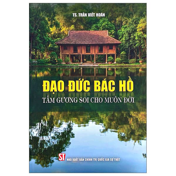 Sách Đạo Đức Bác Hồ - Tấm Gương Soi Cho Muôn Đời - Trần Viết Hoàn