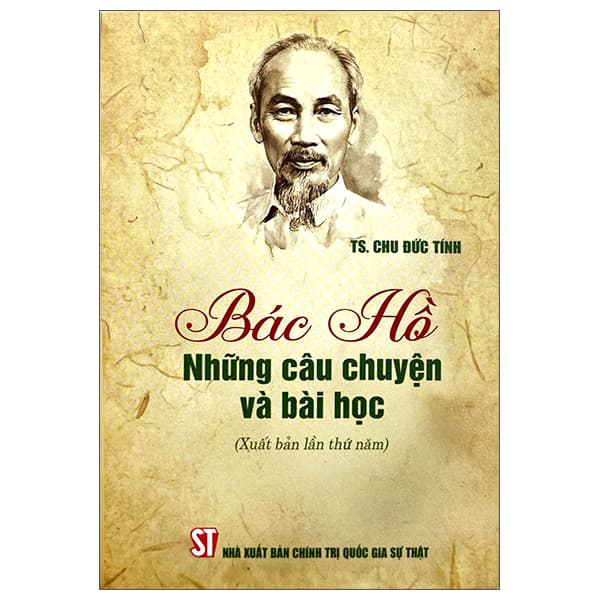 Sách Bác Hồ - Những Câu Chuyện Và Bài Học - TS Chu Đức Tính