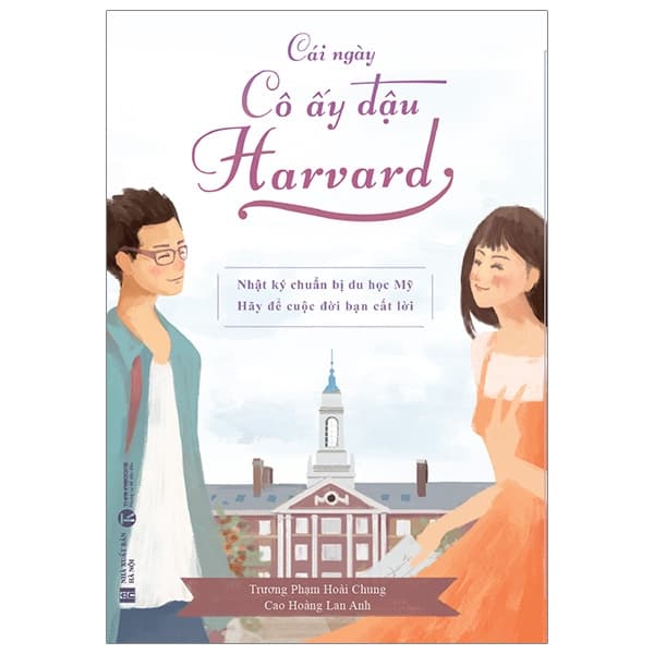 Sách Cái Ngày Cô Ấy Đậu Harvard - Nhật Ký Chuẩn Bị Du Học Mỹ - Trương Phạm Hoài Chung