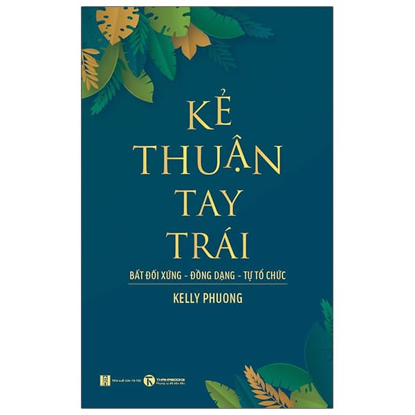 Sách Kẻ Thuận Tay Trái: Bất Đối Xứng - Đồng Dạng - Tự Tổ Chức - Phương Hà